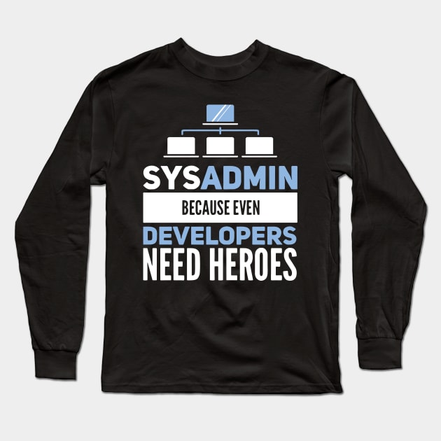 Sysadmin Because Even Developers Need Heroes Admin Developer Long Sleeve T-Shirt by Gift Designs